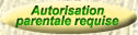 Autorisation
parentale requise