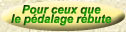 Pour ceux que
le pédalage rebute